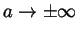 $a \rightarrow \pm \infty$