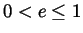 $0 < e \le 1$