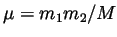 $\mu = m_1 m_2/M$