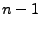 $n - 1$