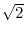$\sqrt{2}$