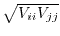 $\sqrt{V_{ii} V_{jj}}$